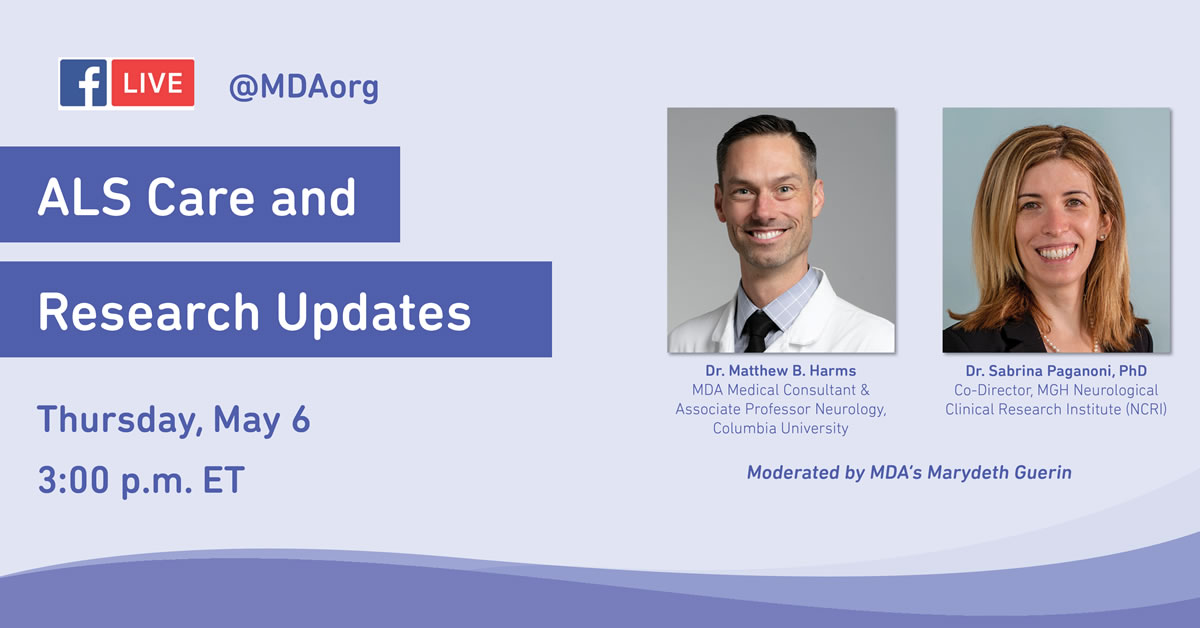 Muscular Dystrophy Association Hosts Facebook Live @MDAorg on ALS with Dr. Matthew B. Harms & Dr. Sabrina Paganoni, Ph.D., Moderated by MDA’s Marydeth Guerin on Thursday, May 6 at 3pm ET.